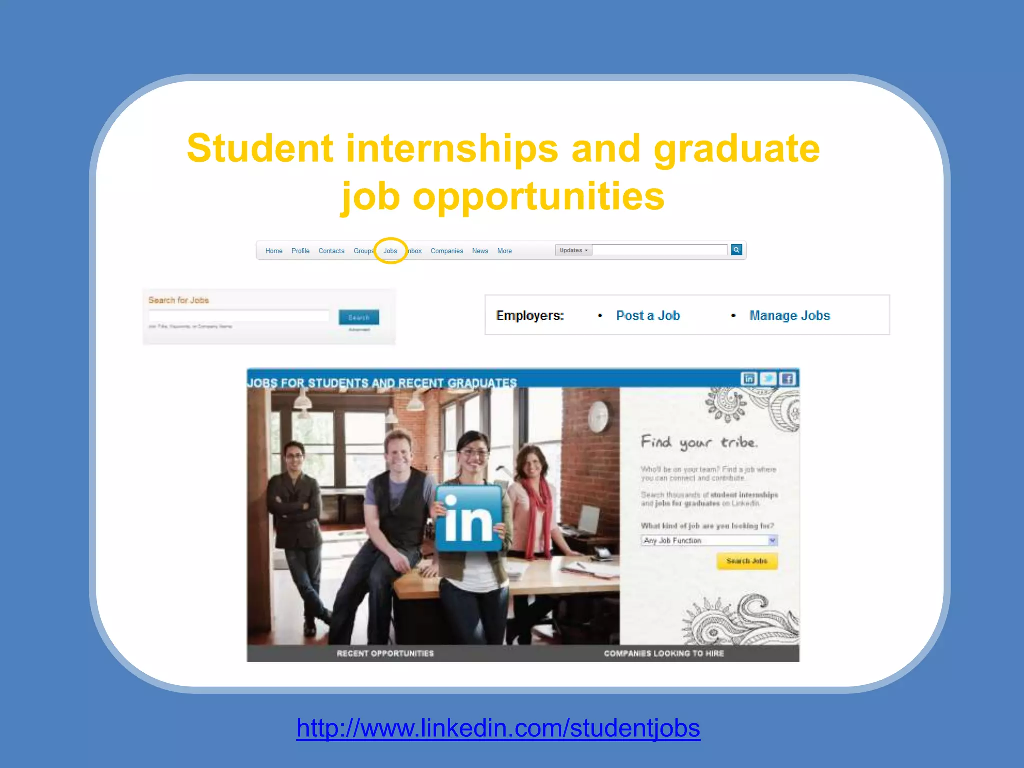 Student internships and graduate
        job opportunities




     http://www.linkedin.com/studentjobs
 