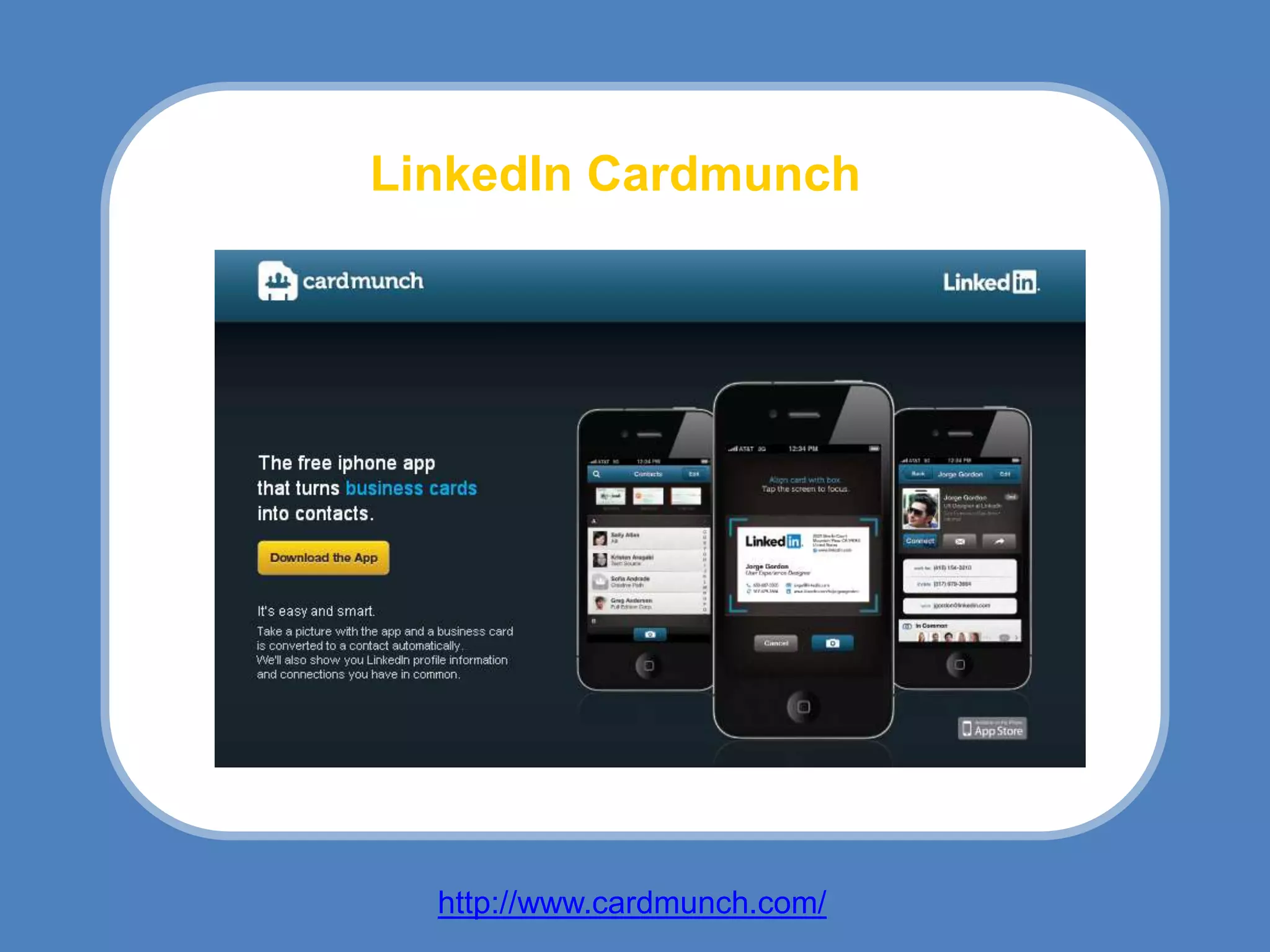 LinkedIn Cardmunch




  http://www.cardmunch.com/
 