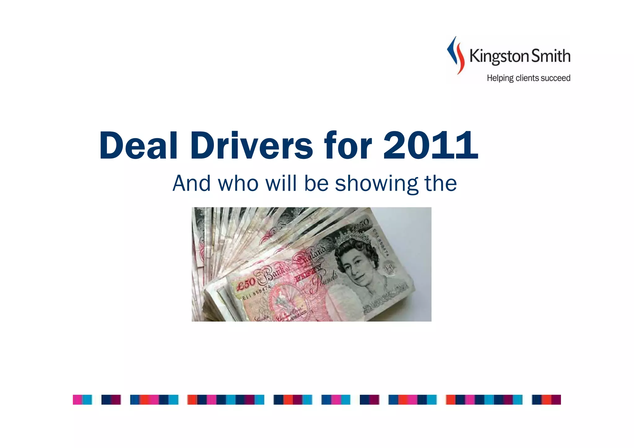 Deal Drivers for 2011
    And who will be showing the
               money
 