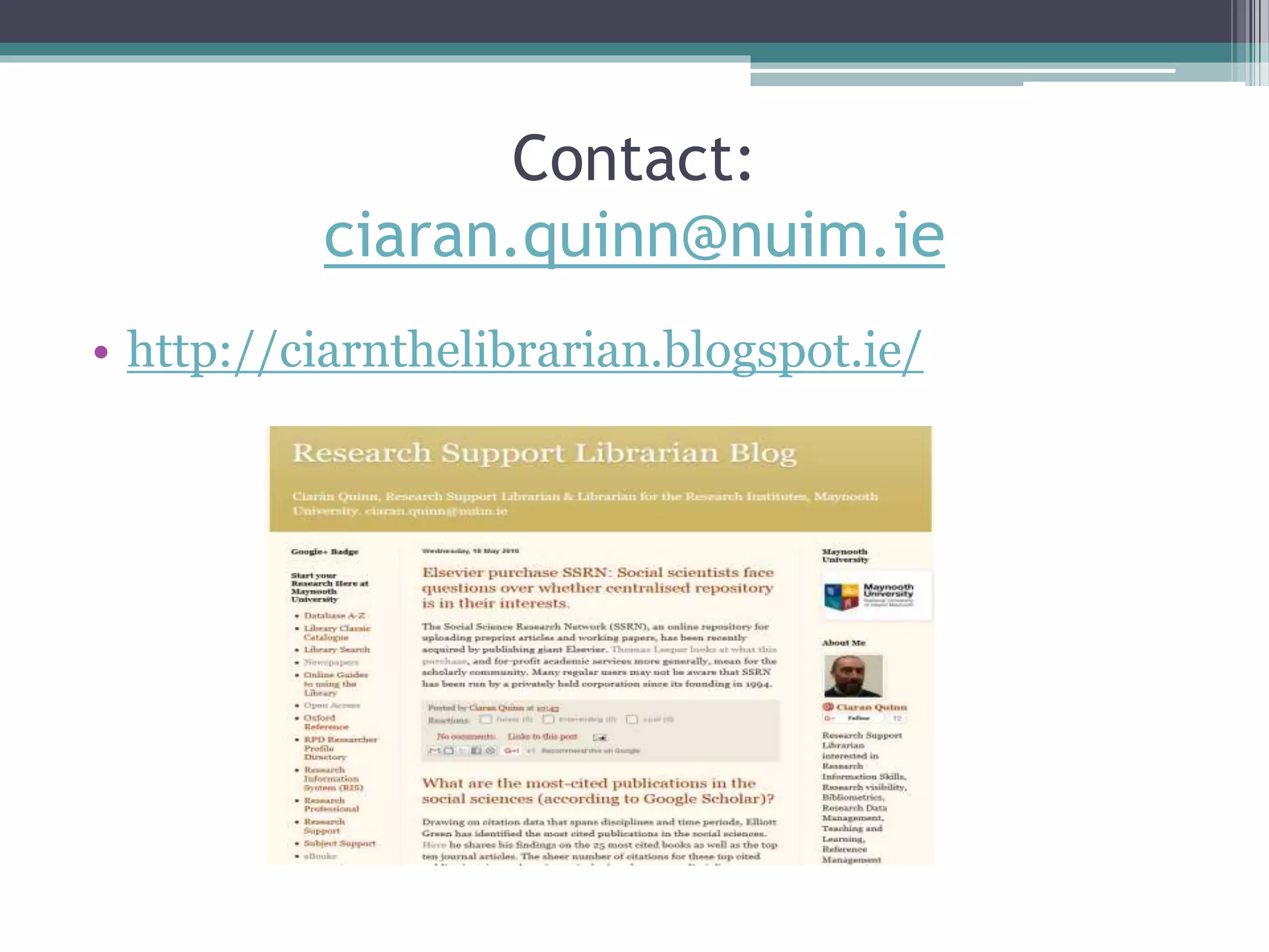 Contact:
ciaran.quinn@nuim.ie
• http://ciarnthelibrarian.blogspot.ie/
 