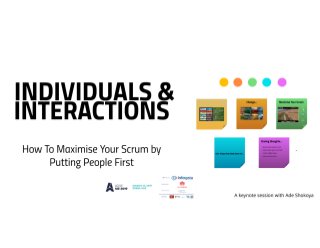 Individuals & Interaction: How to Maximise Your Scrum by Putting People First by Ade Shokoya