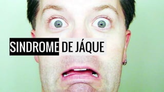 SINDROME DE JÁQUE
 