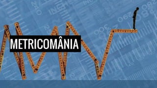 METRICOMÂNIA
 