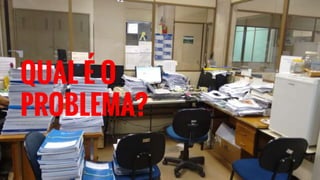QUAL É O
PROBLEMA?
 