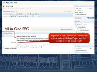 All in One SEO
                 Keyword in the Description. Make sure
                 this describes this Post/Page. Idea is to
                       entice users to clickthrough
 