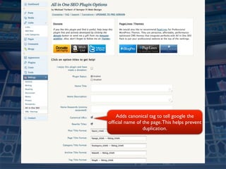 Adds canonical tag to tell google the
ofﬁcial name of the page. This helps prevent
                duplication.
 