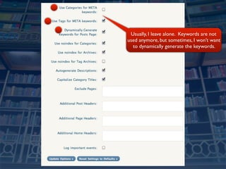 Usually, I leave alone. Keywords are not
used anymore, but sometimes, I won’t want
  to dynamically generate the keywords.
 