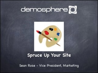 Spruce Up Your Site
Sean Rose - Vice President, Marketing

 