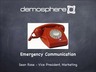 Emergency Communication
Sean Rose - Vice President, Marketing

 