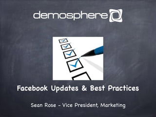 Facebook Updates & Best Practices
Sean Rose - Vice President, Marketing
 