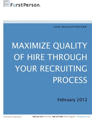  




    MAXIMIZE QUALITY
    OF HIRE THROUGH
    YOUR RECRUITING
             PROCESS

             February 2012
                              


                         1
 