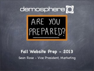 Fall Website Prep - 2013
Sean Rose - Vice President, Marketing
 