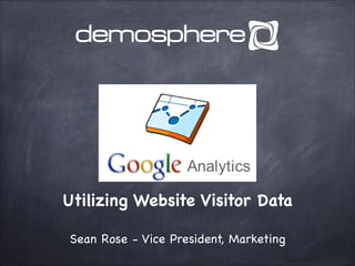 Utilizing Website Visitor Data
Sean Rose - Vice President, Marketing

 