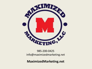 985-200-0425
info@maximizedmarketing.net
MaximizedMarketing.net
 