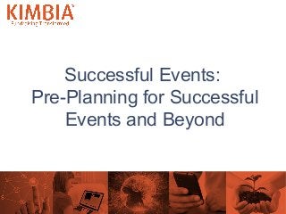 Successful Events:
Pre-Planning for Successful
Events and Beyond

1

 