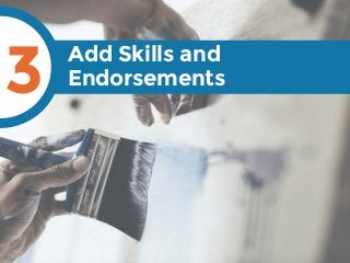 Add Skills and
Endorsements3
 
