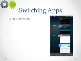 Switching Apps
• Long press menu

 