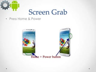 Screen Grab
• Press Home & Power

 