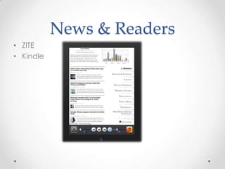 News & Readers
• ZITE
• Kindle

 