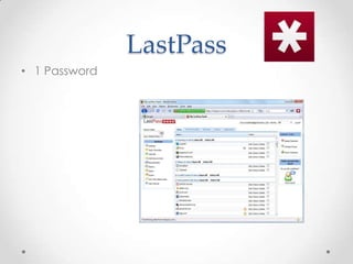 LastPass
• 1 Password

 