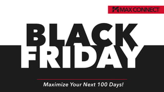 FRIDAY
BLACK
Maximize Your Next 100 Days!
 