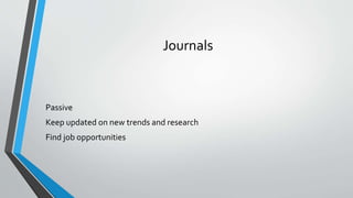 Journals
Passive
Keep updated on new trends and research
Find job opportunities
 