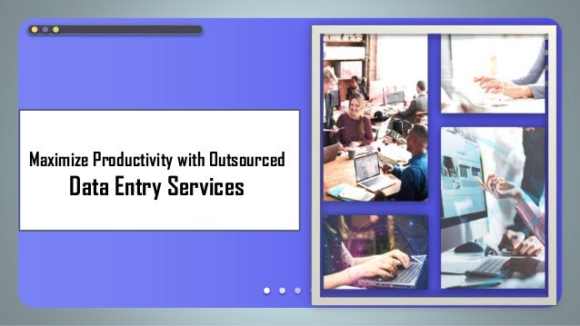 Maximize Productivity with Outsourced
Data Entry Services
 