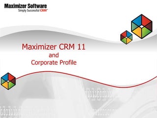Maximizer CRM 11
        and
  Corporate Profile
 