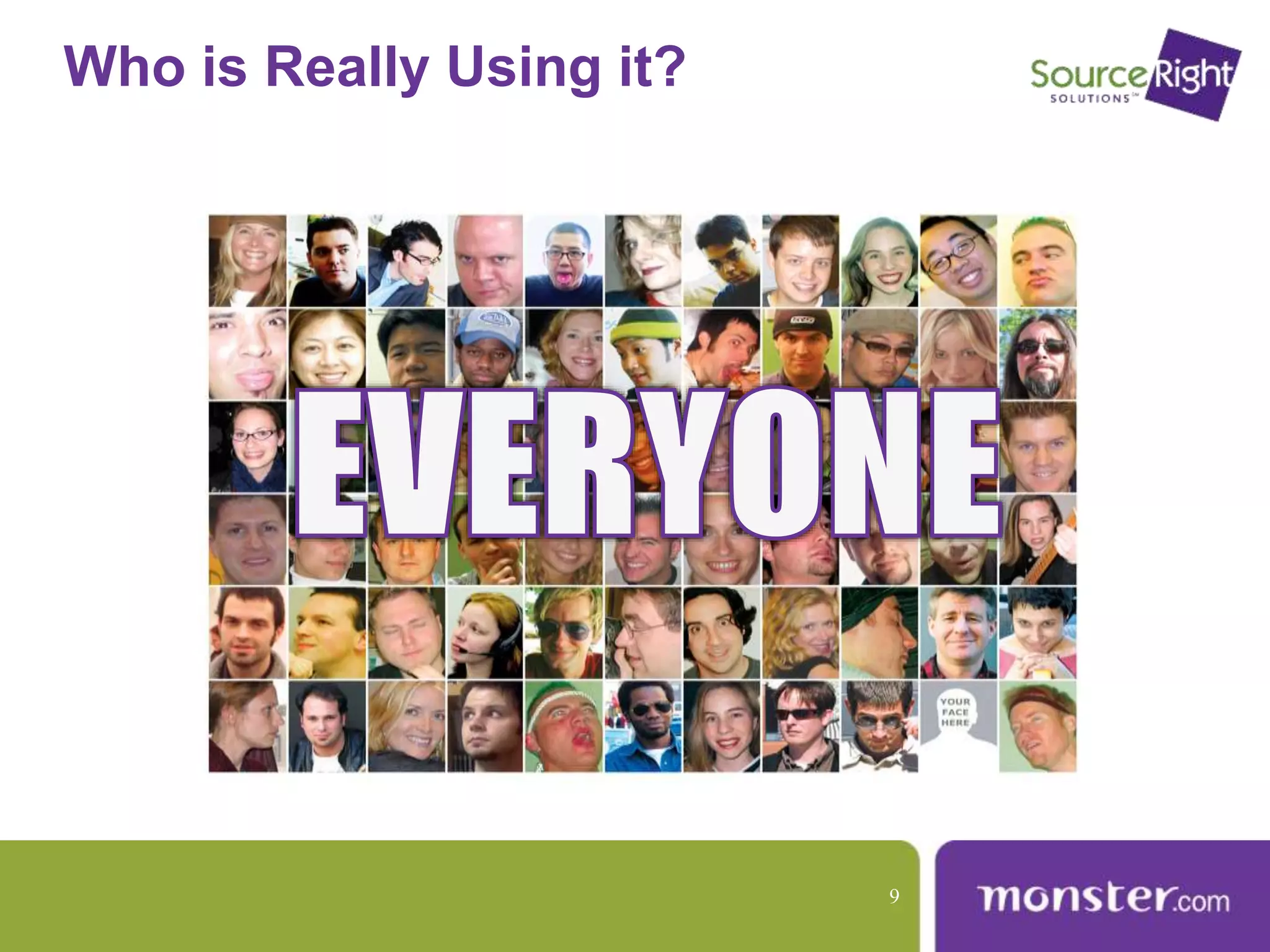 Who is Really Using it?
9
 