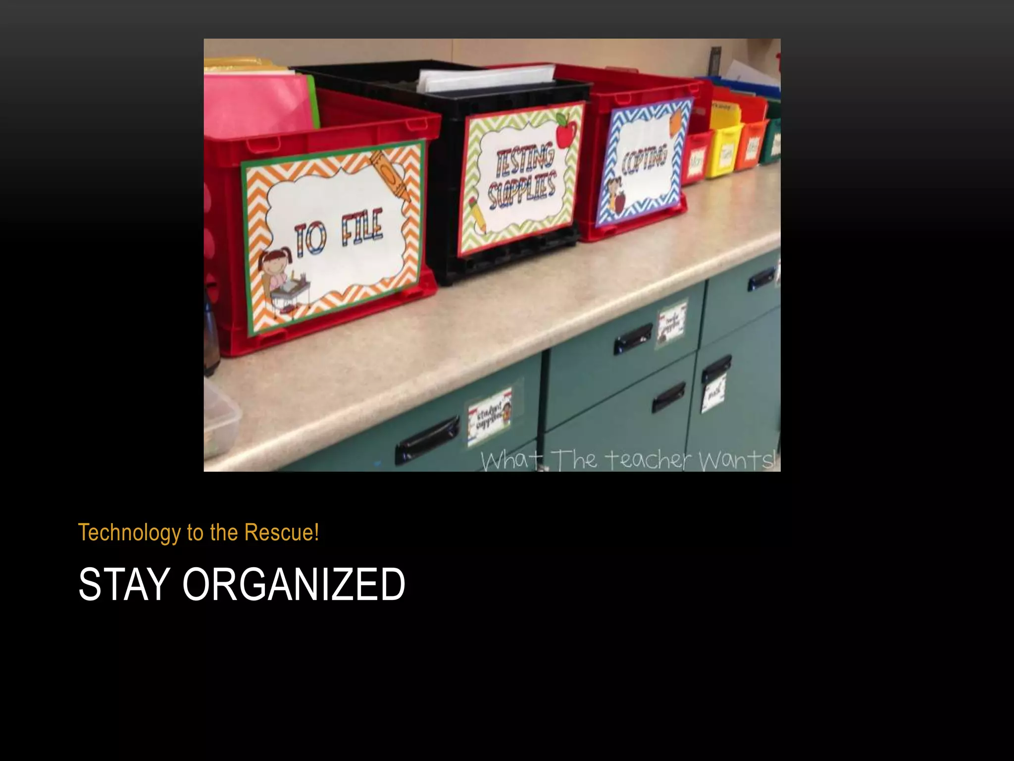 Technology to the Rescue!

STAY ORGANIZED

 