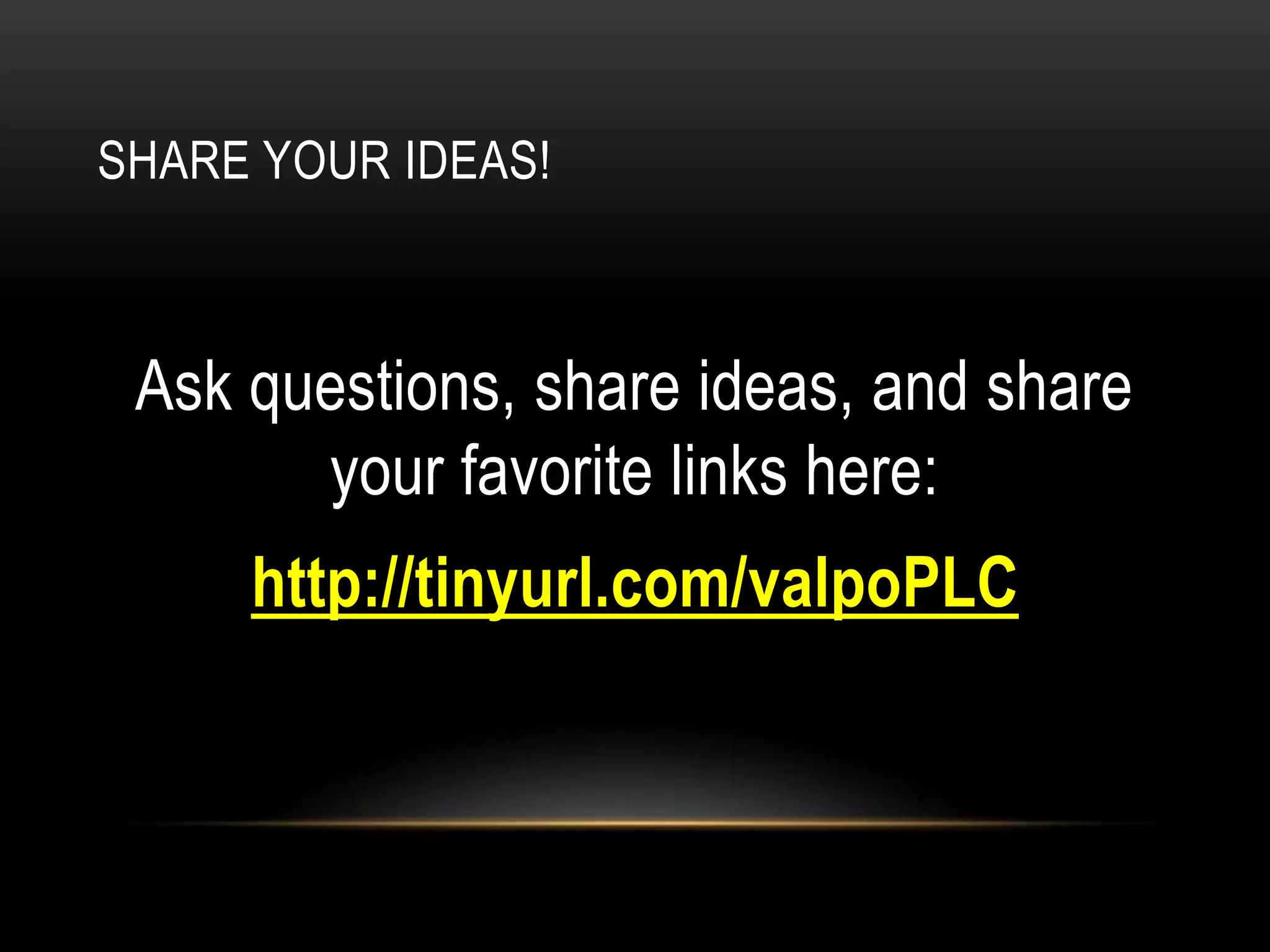 SHARE YOUR IDEAS!

Ask questions, share ideas, and share
your favorite links here:

http://tinyurl.com/valpoPLC

 