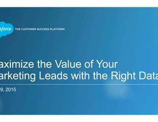 Maximize the Value of Your
Marketing Leads with the Right Data
Jan 29, 2015
 