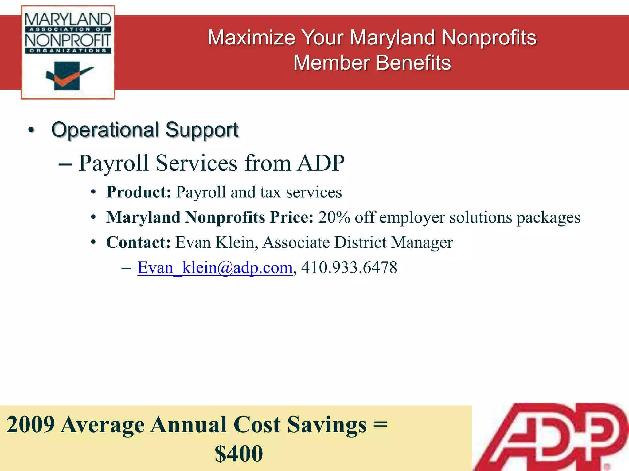 Operational SupportOffice Supplies from Office DepotProduct: Office essentialsMaryland Nonprofits Price: Up to 80% off  selected products (products determined on  annual basis), and 40-50% off everything else.  Discounts applicable online and in-store.Contact: LoreyMolick, Territory Development ManagerLorey.molick@officedepot.com, 410.206.65062009 Average Annual Cost Savings = $421