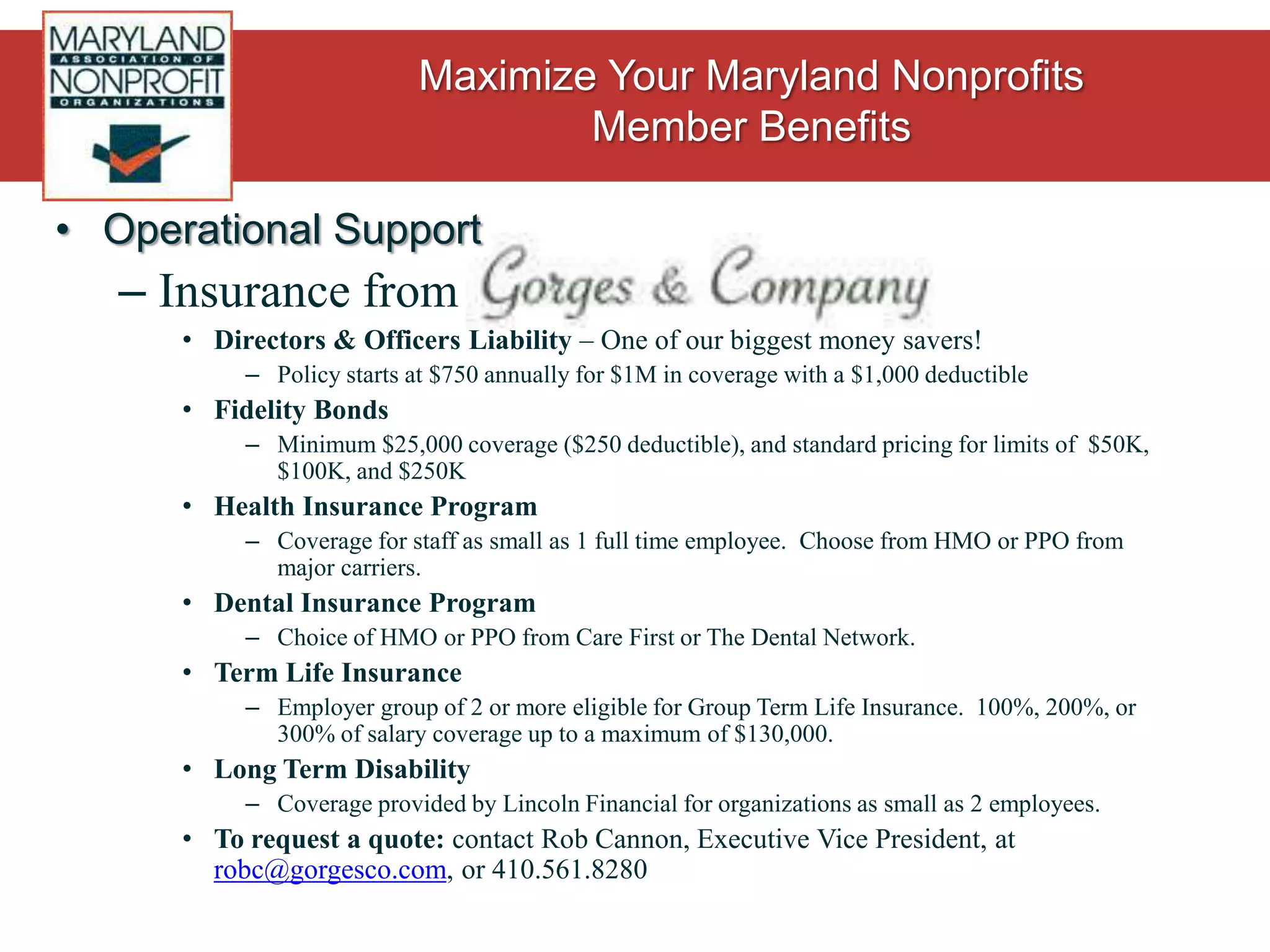 Operational SupportPayroll Services from ADPProduct: Payroll and tax servicesMaryland Nonprofits Price: 20% off employer solutions packagesContact: Evan Klein, Associate District ManagerEvan_klein@adp.com, 410.933.64782009 Average Annual Cost Savings = $400