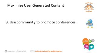 Maximize User Generated Content 
3. Use community to promote conferences 
@jasondjue @jhmoLneatrgno mmoree rayt:j rhttp://www.triblio.com/blog 
 