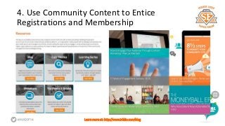 4. Use Community Content to Entice 
Registrations and Membership 
Learn more at: http://www.triblio.com/blog 
 