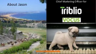 Chief Marketing Officer for 
About Jason 
Learn more at: http://www.triblio.com/blog 
 