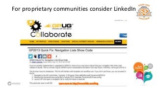 For proprietary communities consider LinkedIn 
Learn more at: http://www.triblio.com/blog 
 