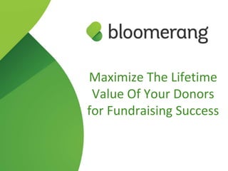 Maximize The Lifetime
Value Of Your Donors
for Fundraising Success
 