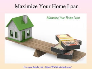 Maximize Your Home Loan
For more details visit : https://WWW.letzbank.com/
 