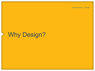 Why Design?
 