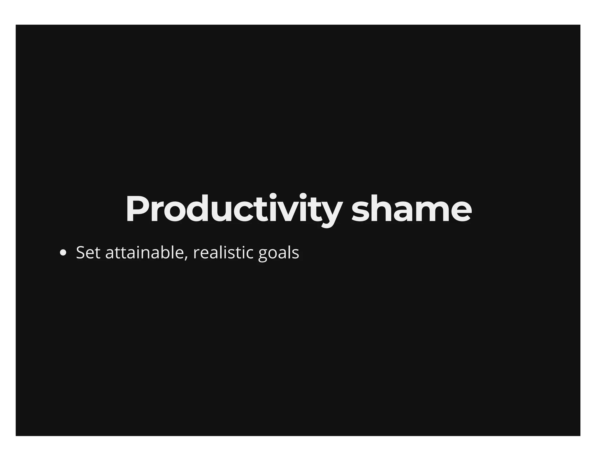 Maximize your output (sans productivity shame)
