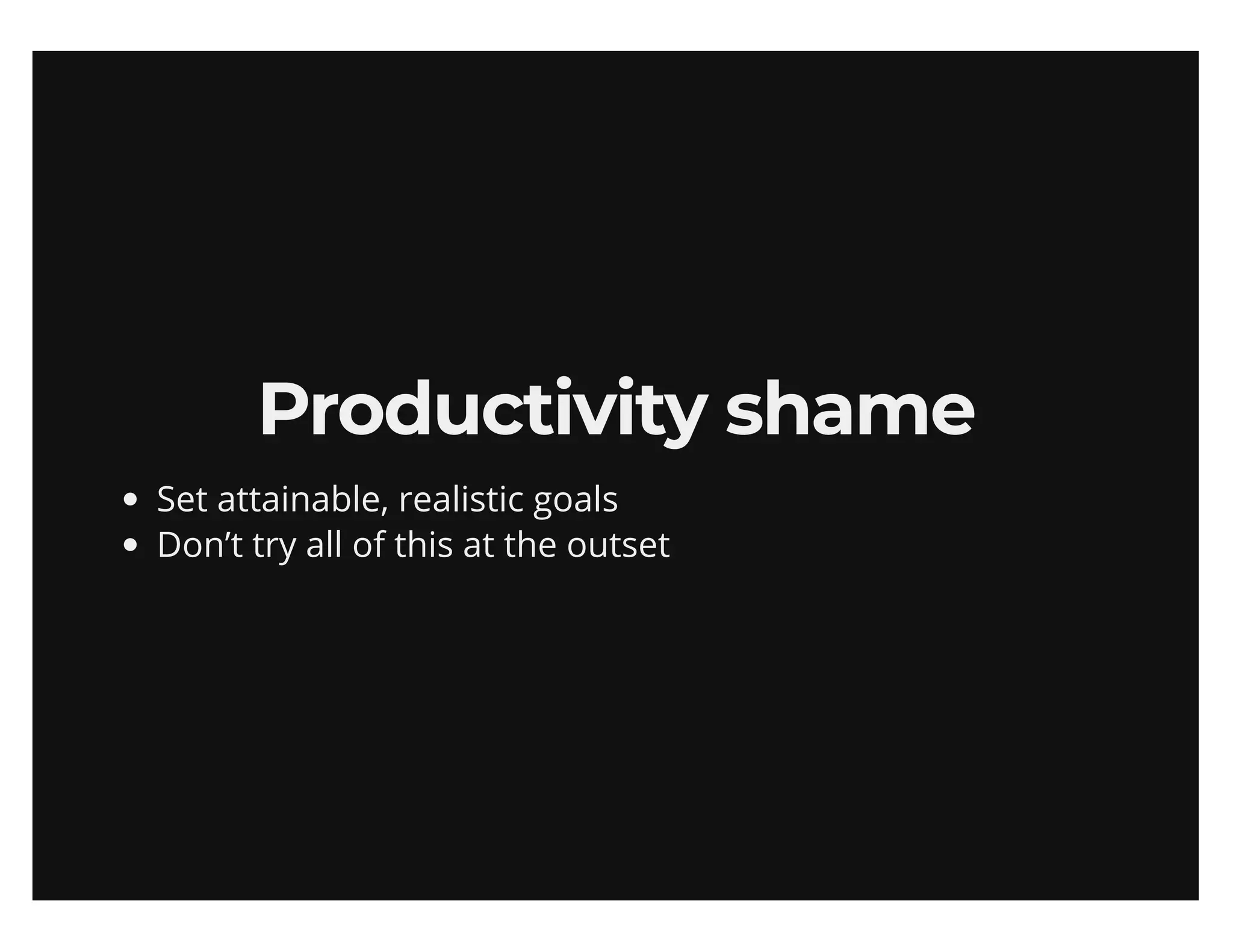 Maximize your output (sans productivity shame)