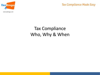 Tax Compliance
Who, Why & When

 