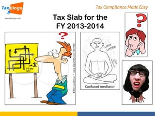 Tax Slab for the
FY 2013-2014

 