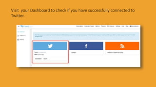 Visit your Dashboard to check if you have successfully connected to
Twitter.
 