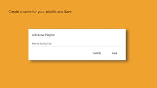 Create a name for your playlist and Save.
 