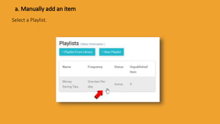a. Manually add an item
Select a Playlist.
 