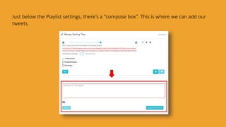 Just below the Playlist settings, there’s a “compose box”. This is where we can add our
tweets.
 