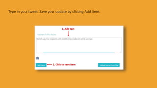 Type in your tweet. Save your update by clicking Add Item.
 